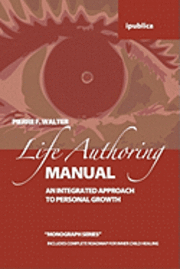bokomslag The Life Authoring Manual: An Integrated Approach to Personal Growth