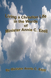 Living a Christian Life in the Words of Minister Annie C.Ezell 1