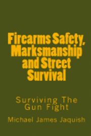 bokomslag Firearms Safety, Marksmanship and Street Survival: Surviving The Gun Fight