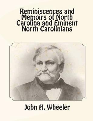 Reminiscences and Memoirs of North Carolina and Eminent North Carolinians
