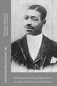 bokomslag Memoirs of Samuel Spottford Clement: Relating Interesting Experiences in Days of Slavery and Freedom