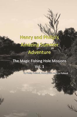 Henry and Philip's Amazing Summer Adventure: The Magic Fishing Hole Missions 1