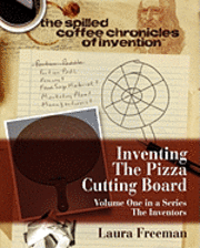 bokomslag Inventing the Pizza Cutting Board: The Spilled Coffee Chronicles of Invention