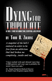 bokomslag Dying for Triplicate: A True Story of Addiction, Survival & Recovery
