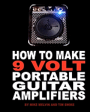 bokomslag How to Make 9 Volt Portable Guitar Amplifiers: Build your very own mini boutique practice amp