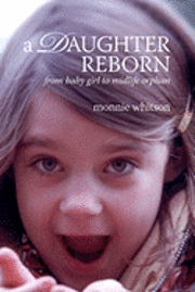 bokomslag A Daughter Reborn: From baby girl to midlife orphan