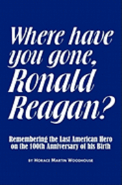 bokomslag Where Have You Gone, Ronald Reagan?