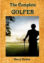 bokomslag The Complete Golfer: A Must Read about 'Mr. Golf'! (Timeless Classic Books)