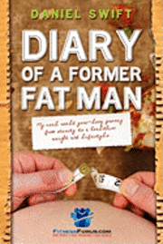 bokomslag Diary of a Former Fatman: My real world year long journey from obesity to a healthier weight and lifestyle