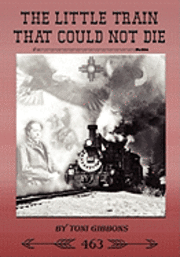 bokomslag The Little Train That Could Not Die: The Stories of the Cumbres & Toltec Scenic Railroad and Engine 463