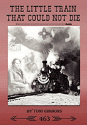 Toni Gibbons - The Little Train That Could Not Die: The Stories of the Cumbres & Toltec Scenic Railroad and Engine 463, Häftad