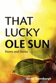 bokomslag That Lucky Ole Sun: Poems and Stories