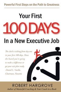bokomslag Your First 100 Days In a New Executive Job: Powerful First Steps On The Path to Greatness