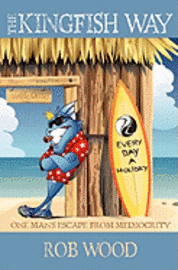 Rob Wood - The Kingfish Way: One Man's Escape From Mediocrity, Häftad