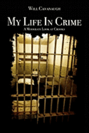 Will Cavanaugh - My Life In Crime: A Moderate Look at Crooks, Häftad