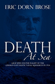 bokomslag Death At Sea: Graf Spee and the Flight of the German East Asiatic Naval Squadron in 1914