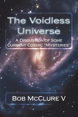 The Voidless Universe: A Discussion of Some Current Cosmic 'Mysteries' 1