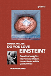 bokomslag Do You Love Einstein?: Creative Insights into Perennial Wisdom, Human Genius and the Quantum Field