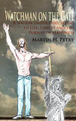 Martin H. Petry - Watchman on the Gate: A Nation Under God, Seeing to Life, Liberty and the Pursuit of Happiness, Häftad