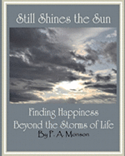 bokomslag Still Shines the Sun: Finding Happiness Beyond the Storms of Life