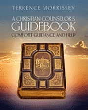 bokomslag A Christian Counselor's Guidebook: Comfort Guidance and Help