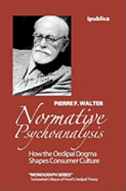 bokomslag Normative Psychoanalysis: How the Oedipal Dogma Shapes Consumer Culture