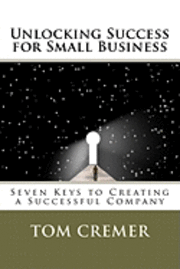 bokomslag Unlocking Success for Small Business: Seven Keys to Creating a Successful Company