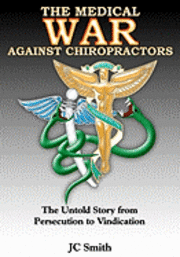 bokomslag The Medical War against Chiropractors: The Untold Story from Persecution to Vindication