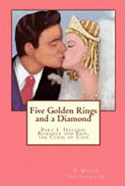 bokomslag Five Golden Rings and a Diamond: Part 1 Ireland: Romance and Pain, the Curse of Cain