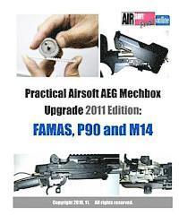 Practical Airsoft AEG Mechbox Upgrade 2011 Edition: FAMAS, P90 and M14 1