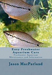 bokomslag Easy Freshwater Aquarium Care: Freshwater Aquarium Maintenance and Information