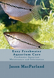 Easy Freshwater Aquarium Care: Freshwater Aquarium Maintenance and Information 1