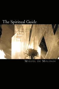 bokomslag The Spiritual Guide: The Spiritual Guide which Disentangles the Soul, and Brings it by the Inward Way to the Getting of Perfect Contemplati