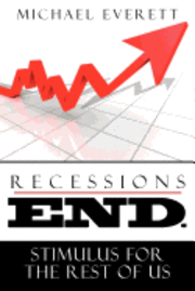 Michael Everett - Recessions End: Stimulus For The Rest of Us., Häftad