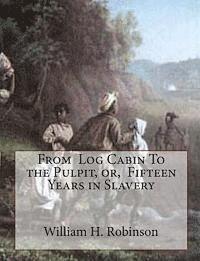 bokomslag From Log Cabin To the Pulpit, or, Fifteen Years in Slavery