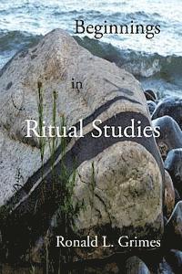 Beginnings in Ritual Studies