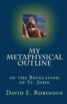 David E. Robinson - My Metaphysical Outline: of the Revelation of St. John, Häftad
