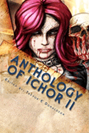 bokomslag Anthology of Ichor: Hearts of Darkness