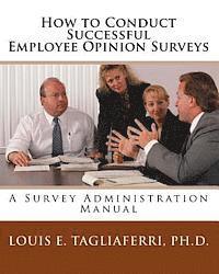 Louis E. Tagliaferri - How to Conduct Successful Employee Opinion Surveys: A Survey Administration Manual for Executives, Managers and HRD Professionals, Häftad