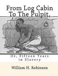 bokomslag From Log Cabin to the Pulpit,: Or, Fifteen Years in Slavery