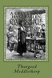 bokomslag A Grey Cloud Hast Fallen Over our Wee, God-Fearing Town: A timeless tale of perseverance, faith and conviction in the midst of a strange and menacing