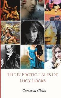 bokomslag The 12 erotic tales of Lucy Locks