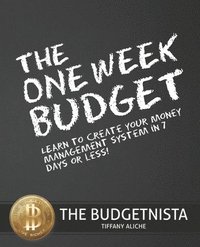 bokomslag The One Week Budget: Learn to Create Your Money Management System in 7 Days or Less!