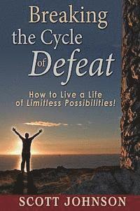 bokomslag Breaking The Cycle of Defeat: How to Live a Life of Limitless Possibilities