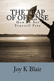 bokomslag The Trap Of Offense: How To Set Yourself Free