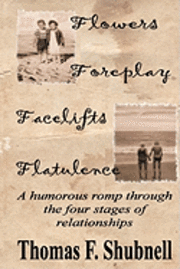bokomslag Flowers Foreplay Facelifts Flatulence: A humorous romp through the four stages of relationships.