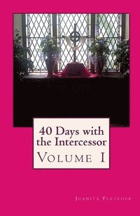 bokomslag 40 Days with the Intercessor: Volume 1