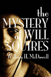 William H. McDowell - The Mystery of Will Squires, Häftad
