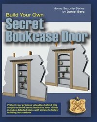 bokomslag Build Your Own Secret Bookcase Door: Complete guide with plans for building a secret hidden bookcase door.