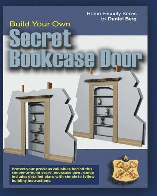 bokomslag Build Your Own Secret Bookcase Door: Complete guide with plans for building a secret hidden bookcase door.